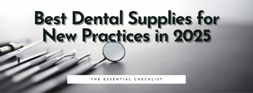 Best Dental Supplies for New Practices in 2025