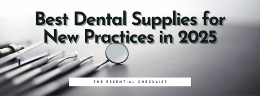 Best Dental Supplies for New Practices in 2025