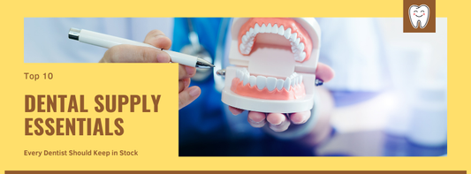 Top 10 Dental Supply Essentials Every Dentist Should Keep in Stock