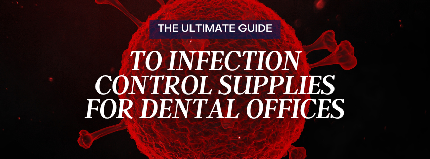 The Ultimate Guide to Infection Control Supplies for Dental Offices